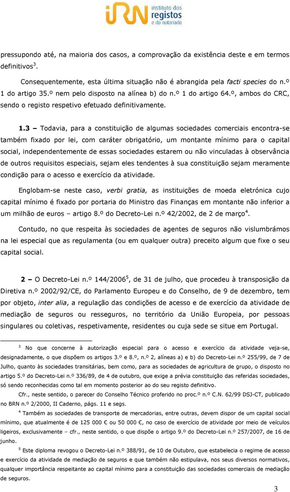 do artigo 64.º, ambos do CRC, sendo o registo respetivo efetuado definitivamente. 1.