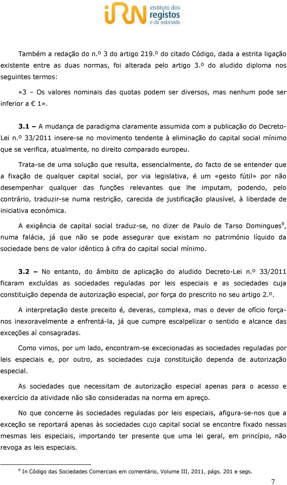 1 A mudança de paradigma claramente assumida com a publicação do Decreto- Lei n.