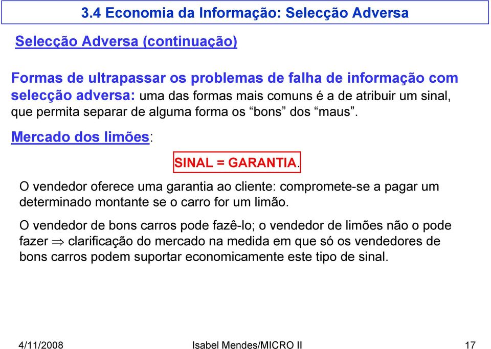 O vendedor oferece uma garantia ao cliente: compromete-se a pagar um determinado montante se o carro for um limão.