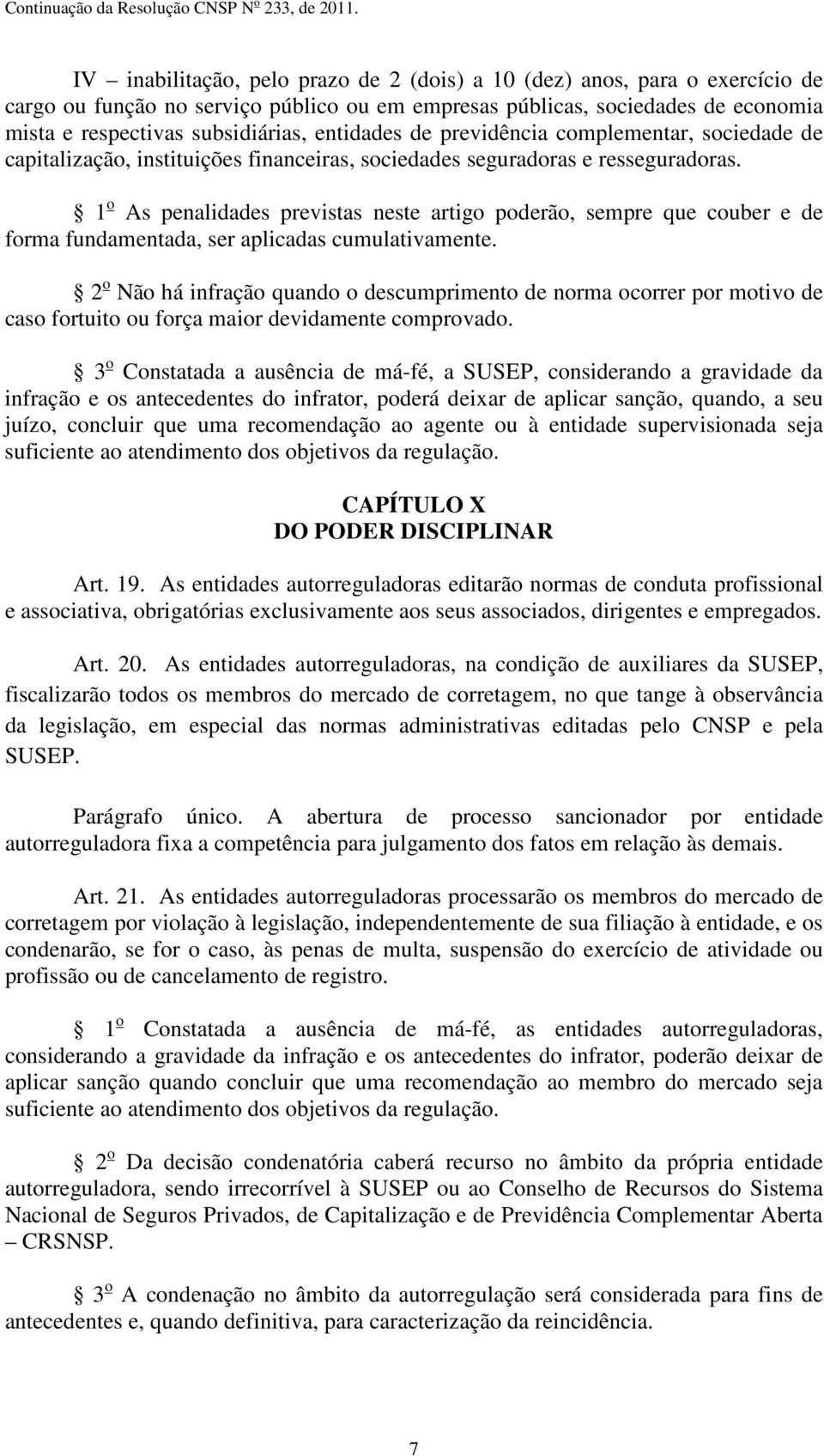 1 o As penalidades previstas neste artigo poderão, sempre que couber e de forma fundamentada, ser aplicadas cumulativamente.