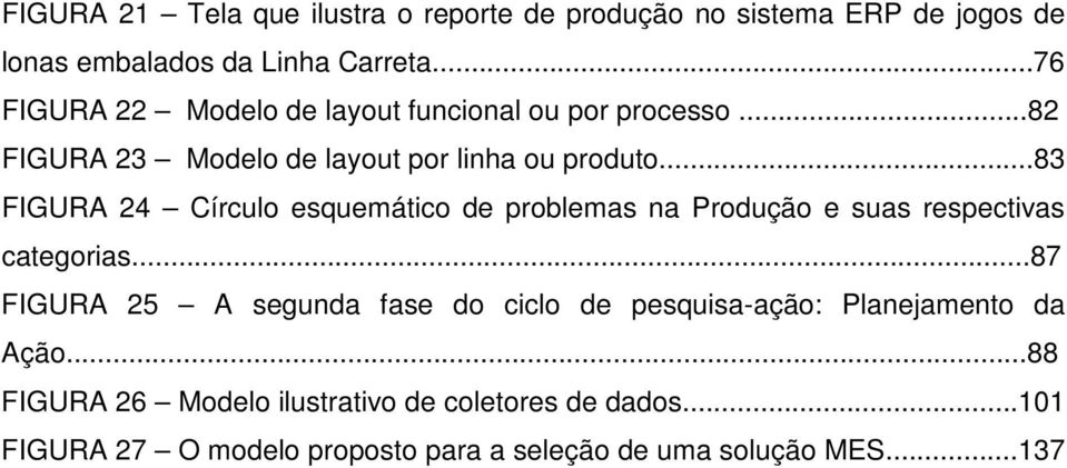 ..83 FIGURA 24 Círculo esquemático de problemas na Produção e suas respectivas categorias.