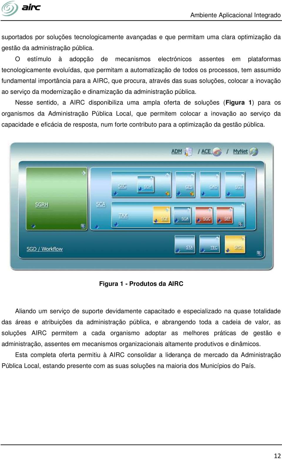 AIRC, que procura, através das suas soluções, colocar a inovação ao serviço da modernização e dinamização da administração pública.