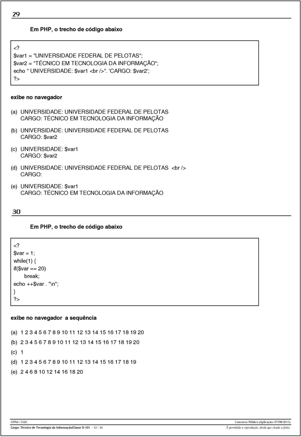 $var1 CARGO: $var2 (d) UNIVERSIDADE: UNIVERSIDADE FEDERAL DE PELOTAS <br /> CARGO: (e) UNIVERSIDADE: $var1 CARGO: TÉCNICO EM TECNOLOGIA DA INFORMAÇÃO 30 Em PHP, o trecho de código abaixo <?