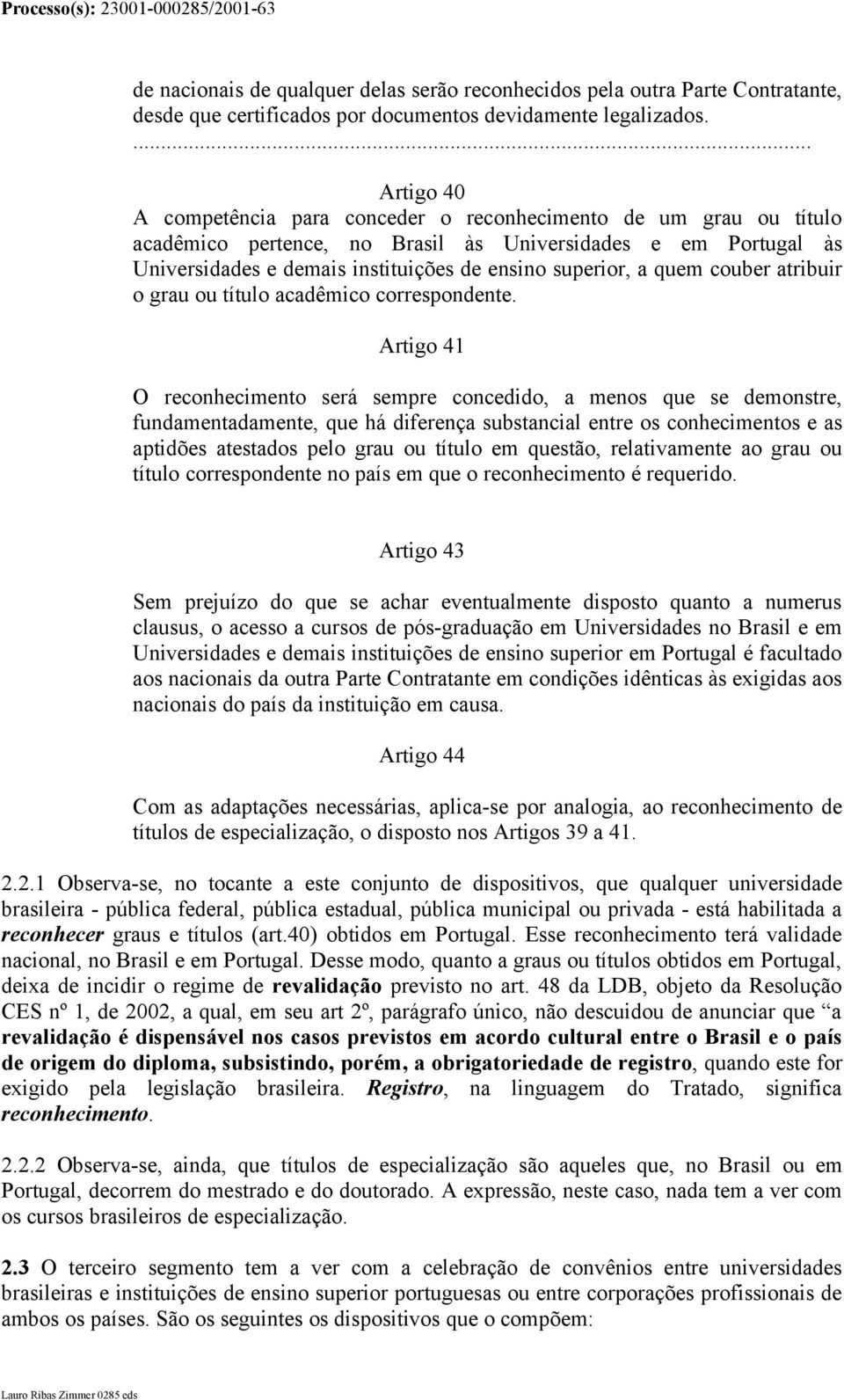 a quem couber atribuir o grau ou título acadêmico correspondente.