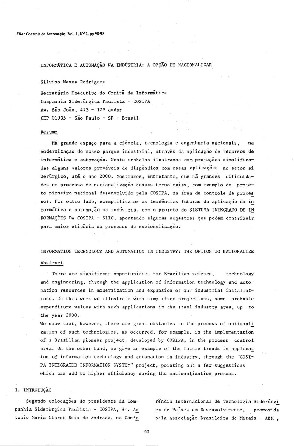 são João, 473-129 ~ndar CEP 01035 - são Paulo - SP - Brasil Resumo Há grande espaço para a ciência, tecnologia e engenharia nacionais, na modernização do nosso parque industrial, através da aplicação