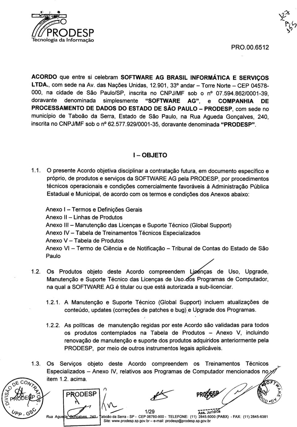 862/0001-39, dravante denminada simplesmente "SOFTWARE AG", e COMPANHIA DE PROCESSAMENTO DE DADOS DO ESTADO DE SÃO PAULO - PRODESP, cm sede n municípi de Tabã da Serra, Estad de Sã Paul, na Rua