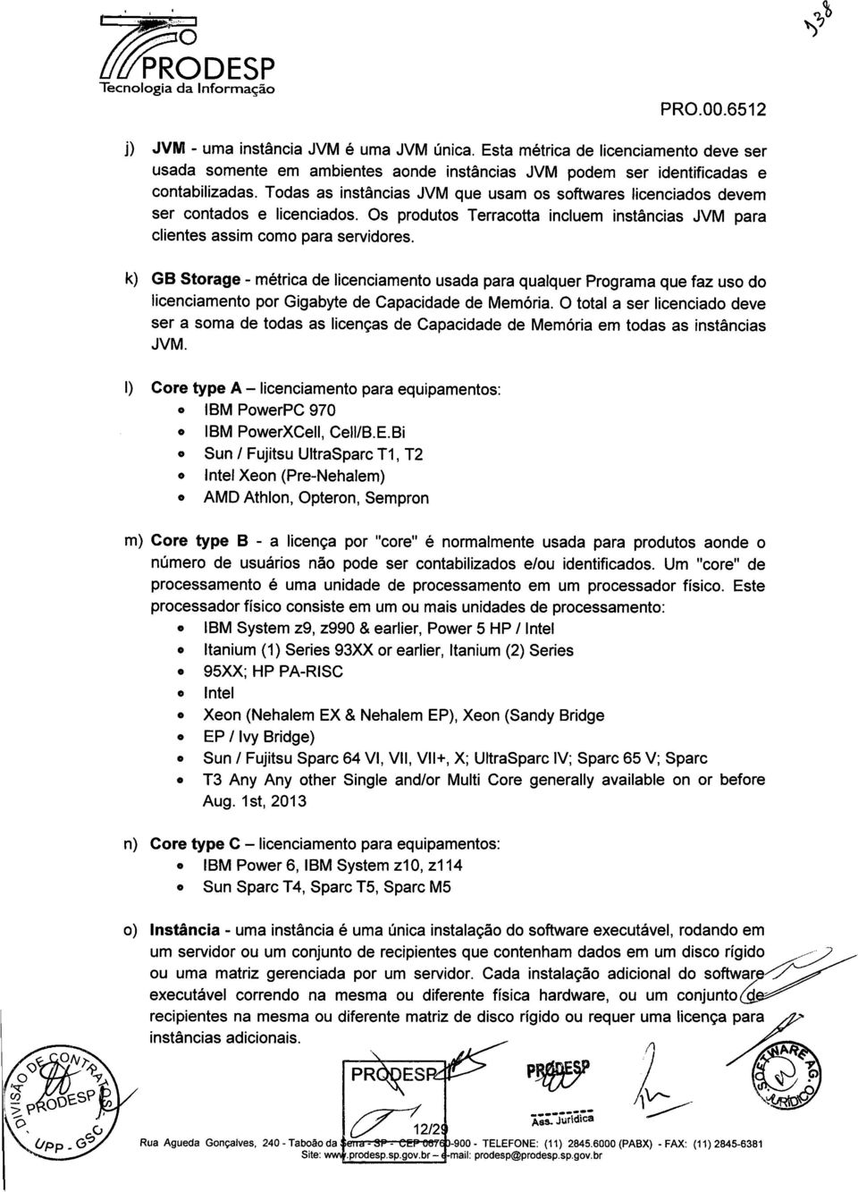 k) GB Strage - métrica de licenciament usada para qualquer Prgrama que faz us d licenciament pr Gigabyte de Capacidade de Memória.