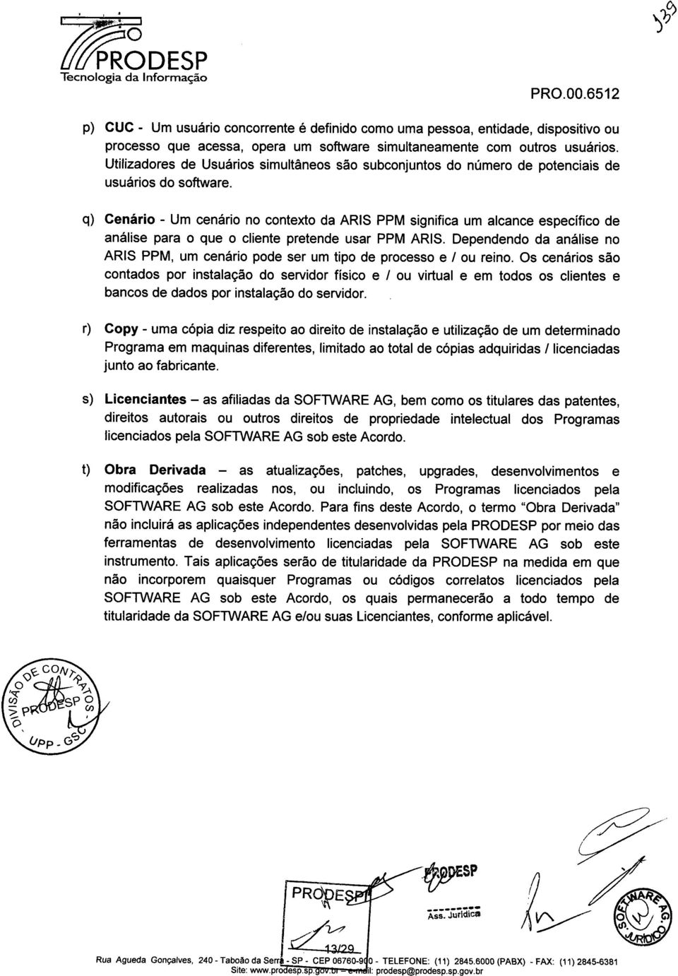 q) Cenári - Um cenári n cntext da ARIS PPM significa um alcance específic de análise para que cliente pretende usar PPM ARIS.