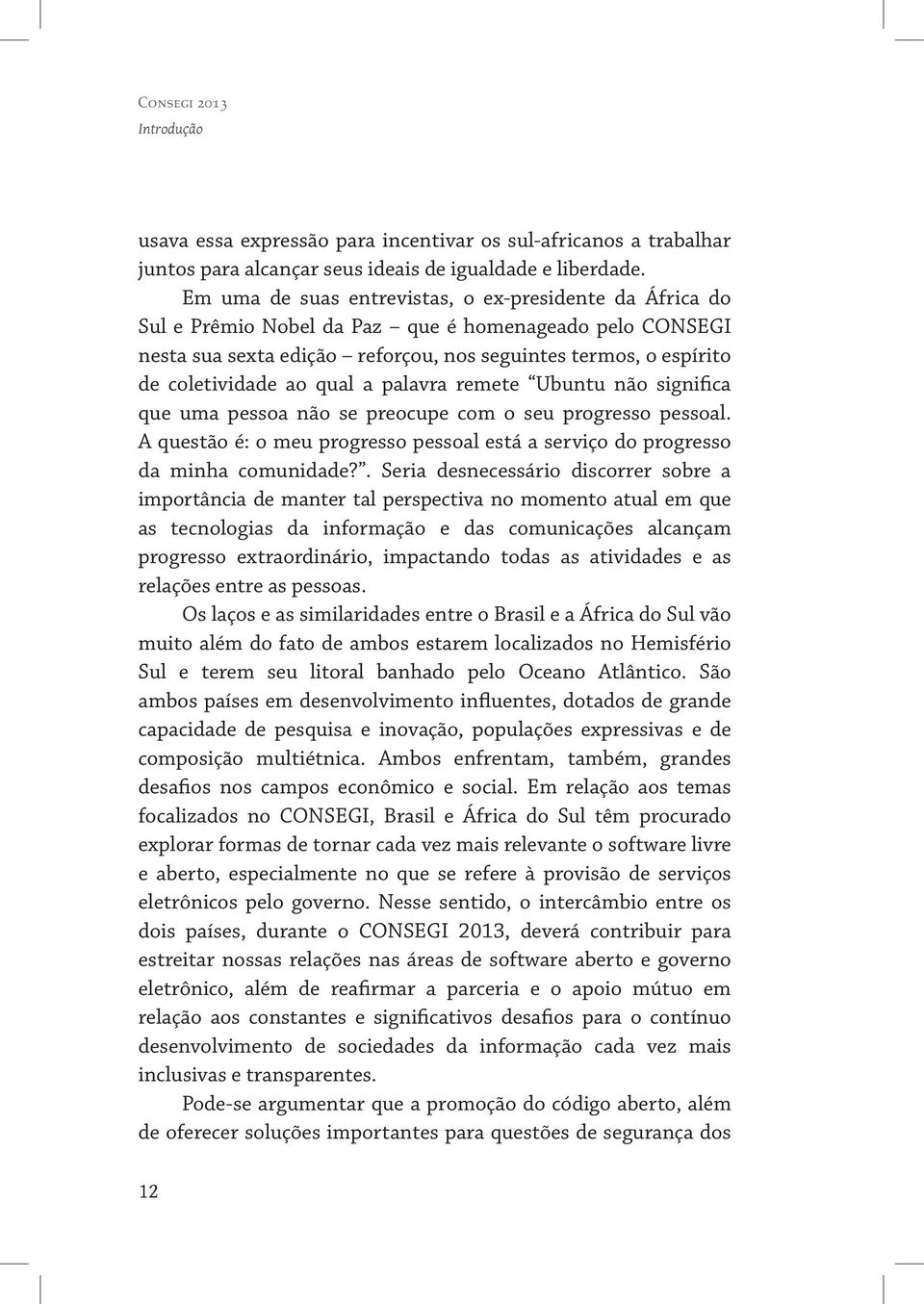 qual a palavra remete Ubuntu não significa que uma pessoa não se preocupe com o seu progresso pessoal. A questão é: o meu progresso pessoal está a serviço do progresso da minha comunidade?