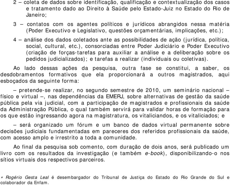 ); 4 análise dos dados coletados ante as possibilidades de ação (jurídica, política, social, cultural, etc.