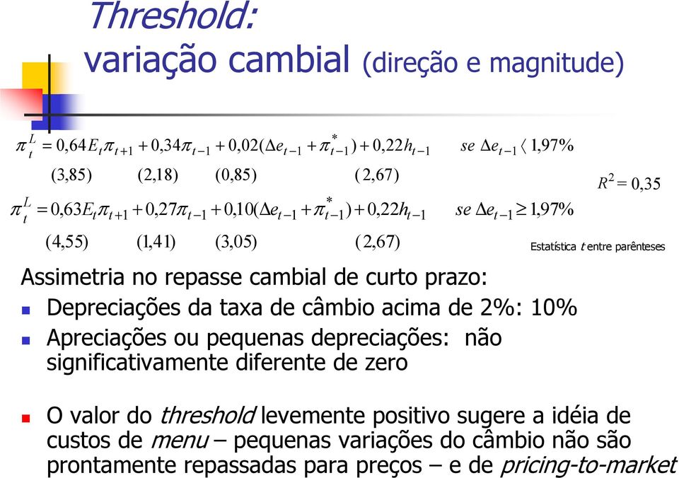 de %: 0% Apreciações ou pequenas depreciações: não significaivamene diferene de zero R = 0,35 Esaísica enre parêneses O valor do hreshold
