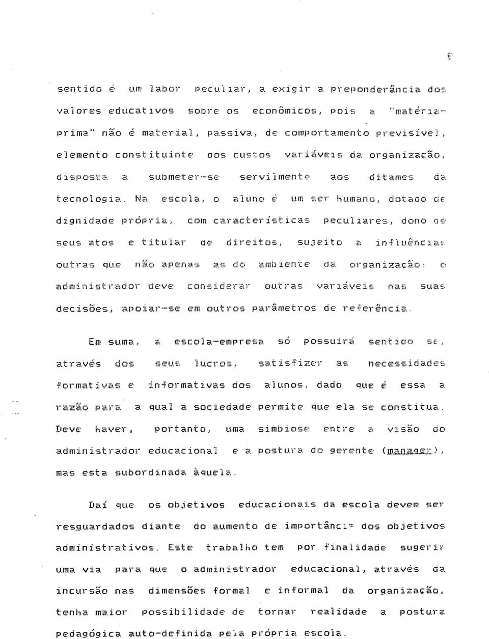 ' nio apenas as do ambiente da organizacio: administrador deve considerar out i as var1ave1s nas suas decis5es, apoiar-se em outros parimetros de refer~ncia.