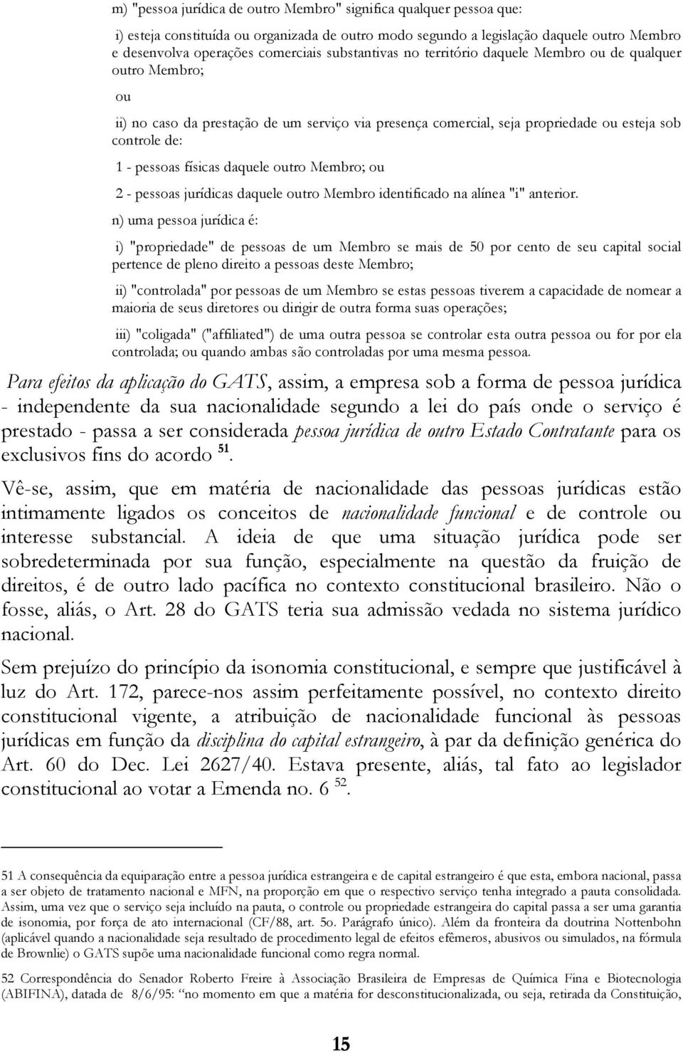 físicas daquele outro Membro; ou 2 - pessoas jurídicas daquele outro Membro identificado na alínea "i" anterior.