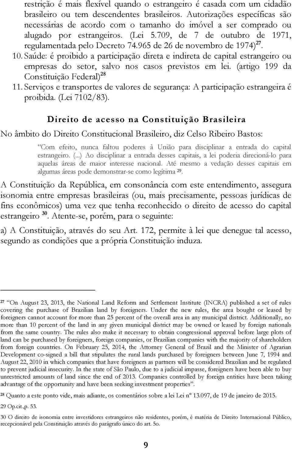 965 de 26 de novembro de 1974) 27. 10. Saúde: é proibido a participação direta e indireta de capital estrangeiro ou empresas do setor, salvo nos casos previstos em lei.