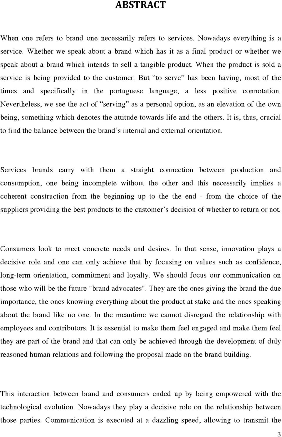 When the product is sold a service is being provided to the customer. But to serve has been having, most of the times and specifically in the portuguese language, a less positive connotation.