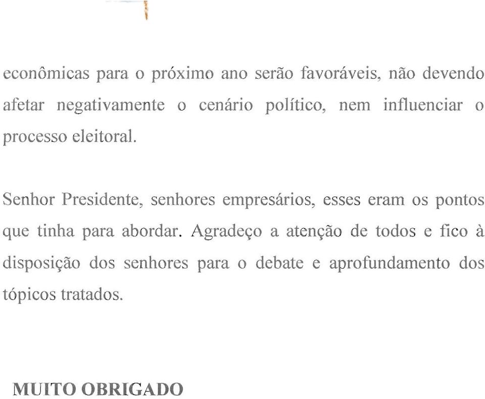 Senhor Presidente, senhores empresários, esses eram os pontos que tinha para abordar.