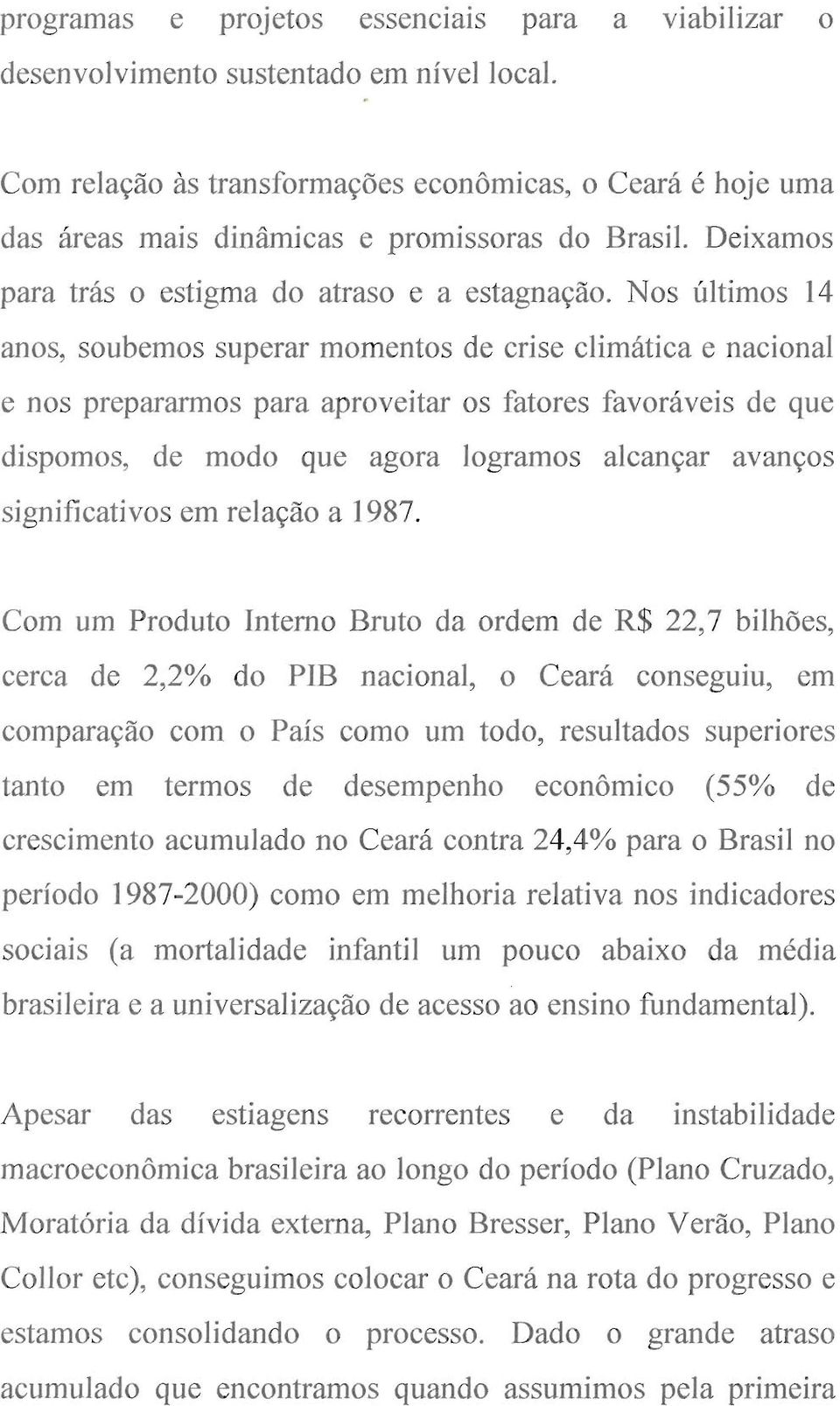 Nos últimos 14 anos, soubemos superar momentos de crise climática e nacional e nos prepararmos para aproveitar os fatores favoráveis de que dispomos, de modo que agora logramos alcançar avanços