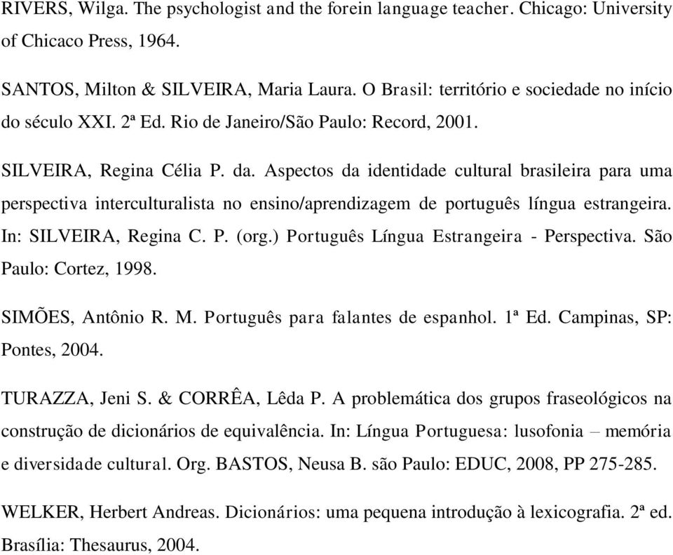 Aspectos da identidade cultural brasileira para uma perspectiva interculturalista no ensino/aprendizagem de português língua estrangeira. In: SILVEIRA, Regina C. P. (org.