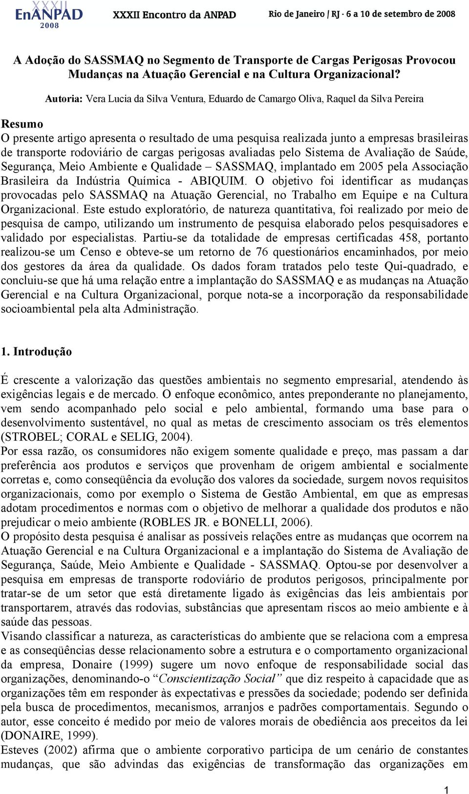 transporte rodoviário de cargas perigosas avaliadas pelo Sistema de Avaliação de Saúde, Segurança, Meio Ambiente e Qualidade SASSMAQ, implantado em 2005 pela Associação Brasileira da Indústria