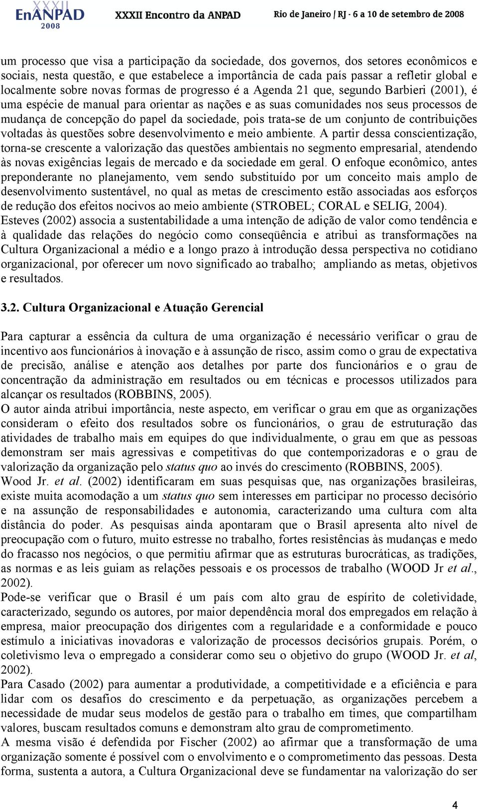 da sociedade, pois trata-se de um conjunto de contribuições voltadas às questões sobre desenvolvimento e meio ambiente.