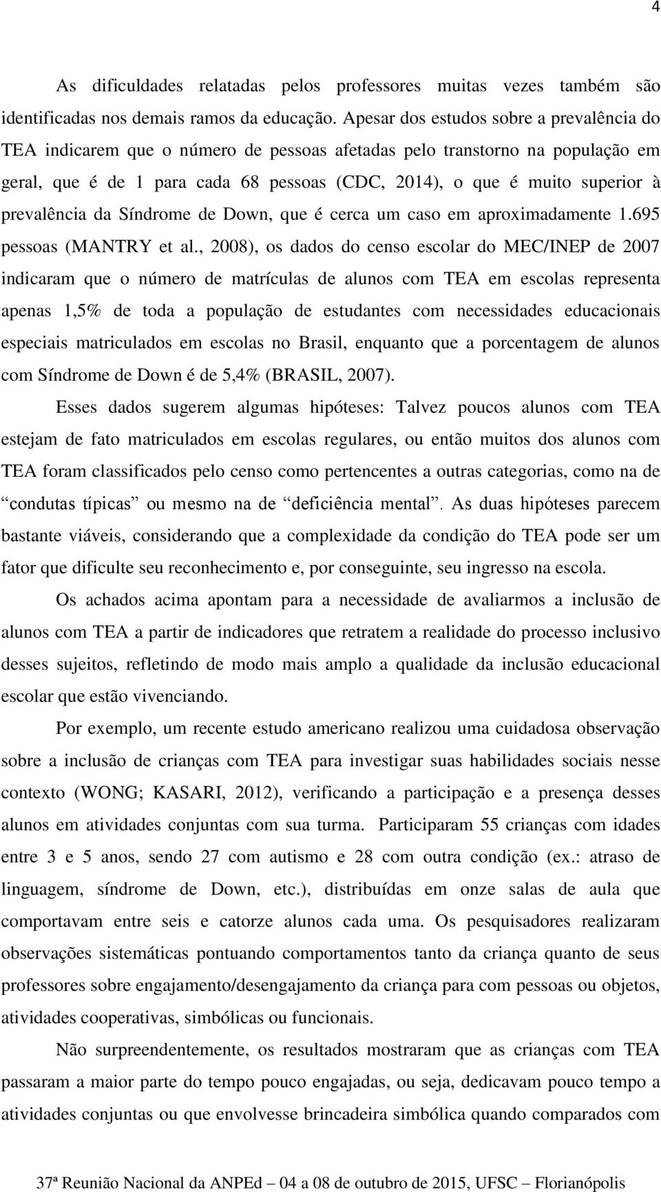 prevalência da Síndrome de Down, que é cerca um caso em aproximadamente 1.695 pessoas (MANTRY et al.