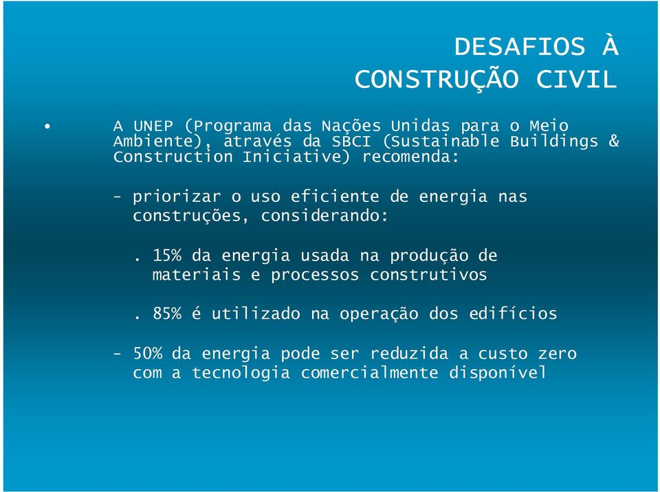 construções, considerando:. 15% da energia usada na produção de materiais e processos construtivos.