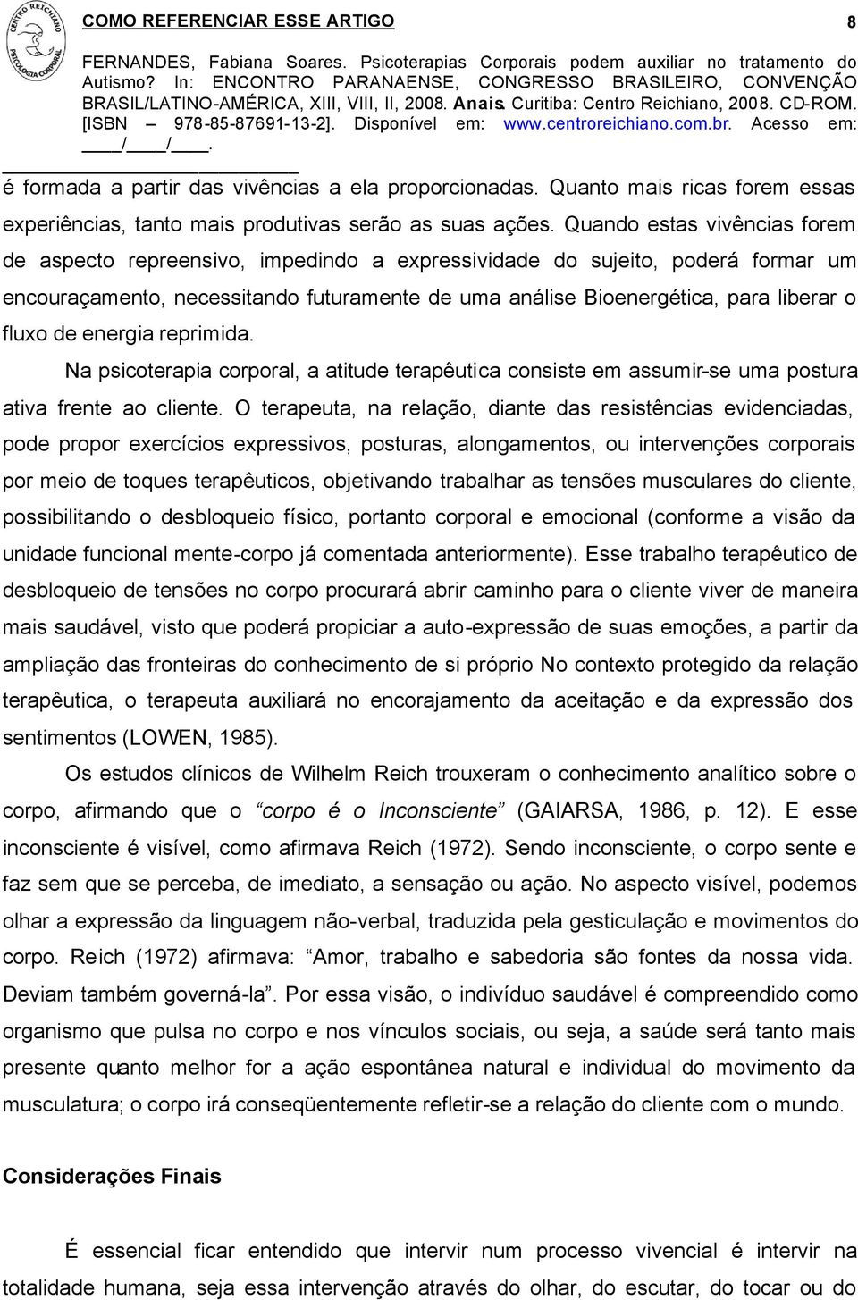 fluxo de energia reprimida. Na psicoterapia corporal, a atitude terapêutica consiste em assumir-se uma postura ativa frente ao cliente.