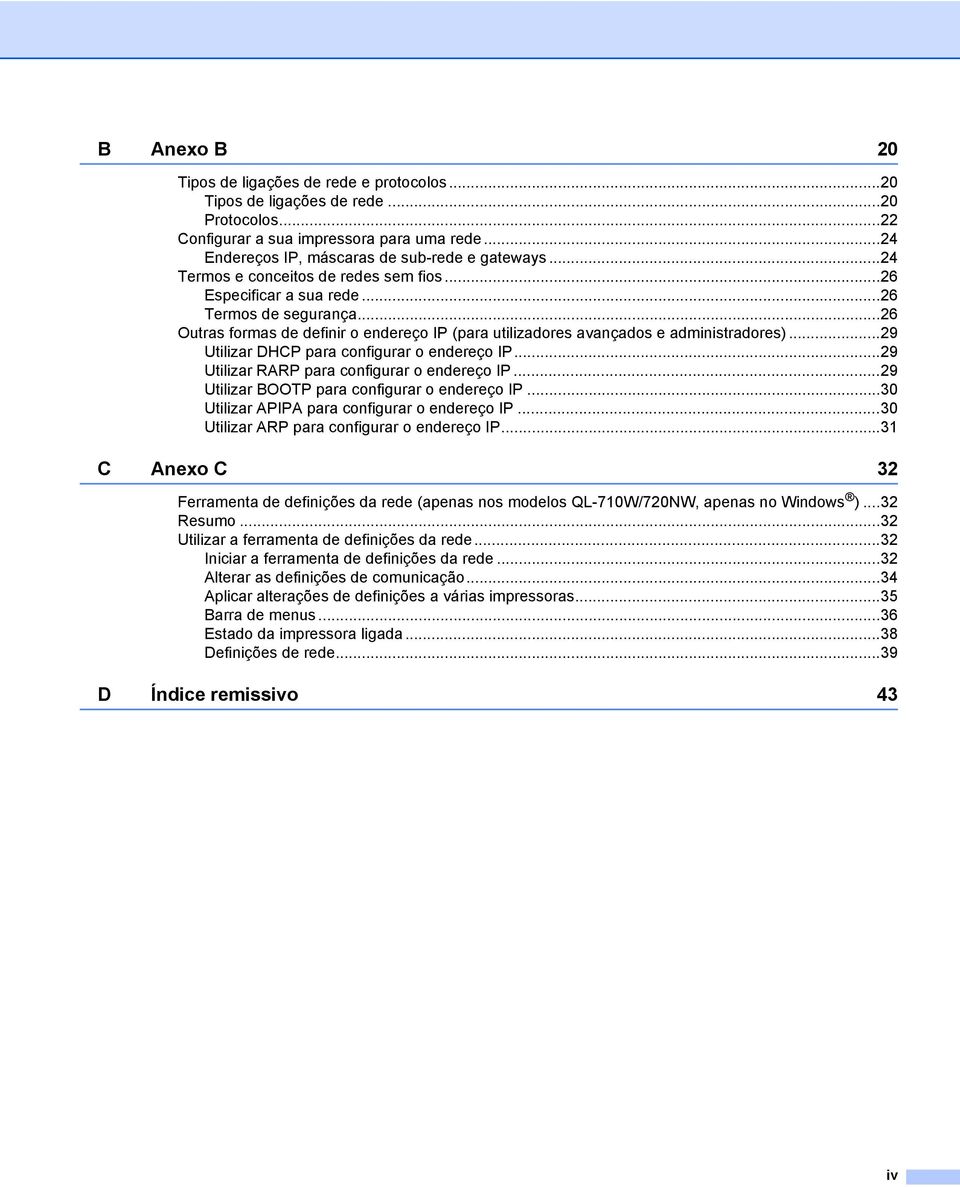 ..29 Utilizar DHP para configurar o endereço IP...29 Utilizar RARP para configurar o endereço IP...29 Utilizar OOTP para configurar o endereço IP...30 Utilizar APIPA para configurar o endereço IP.