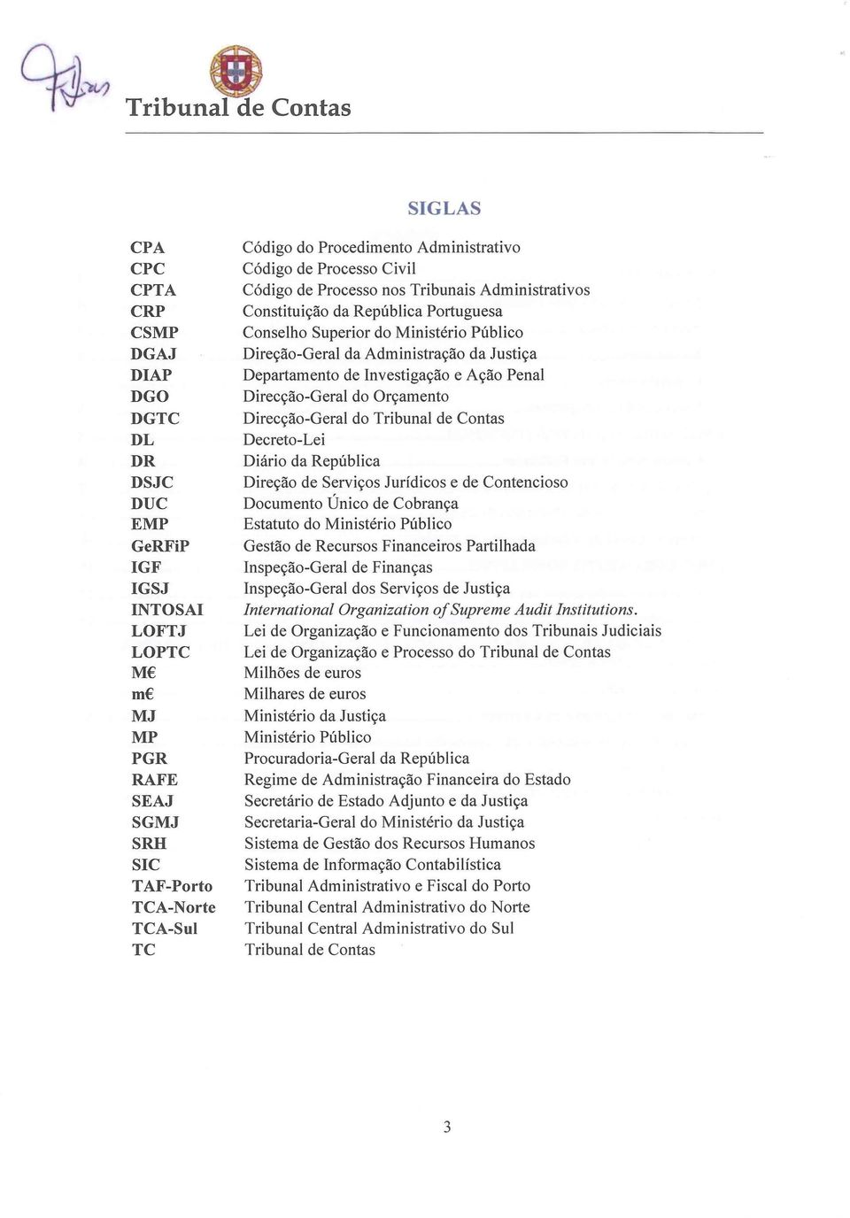 Direção-Geral da Administração da Justiça Departamento de Investigação e Ação Penal Direcção-Geral do Orçamento Direcção-Geral do Tribunal de Contas Decreto-Lei Diário da República Direção de