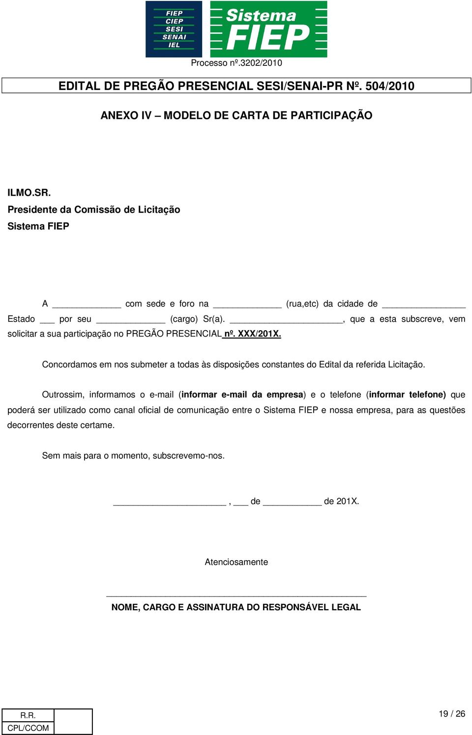 Concordamos em nos submeter a todas às disposições constantes do Edital da referida Licitação.