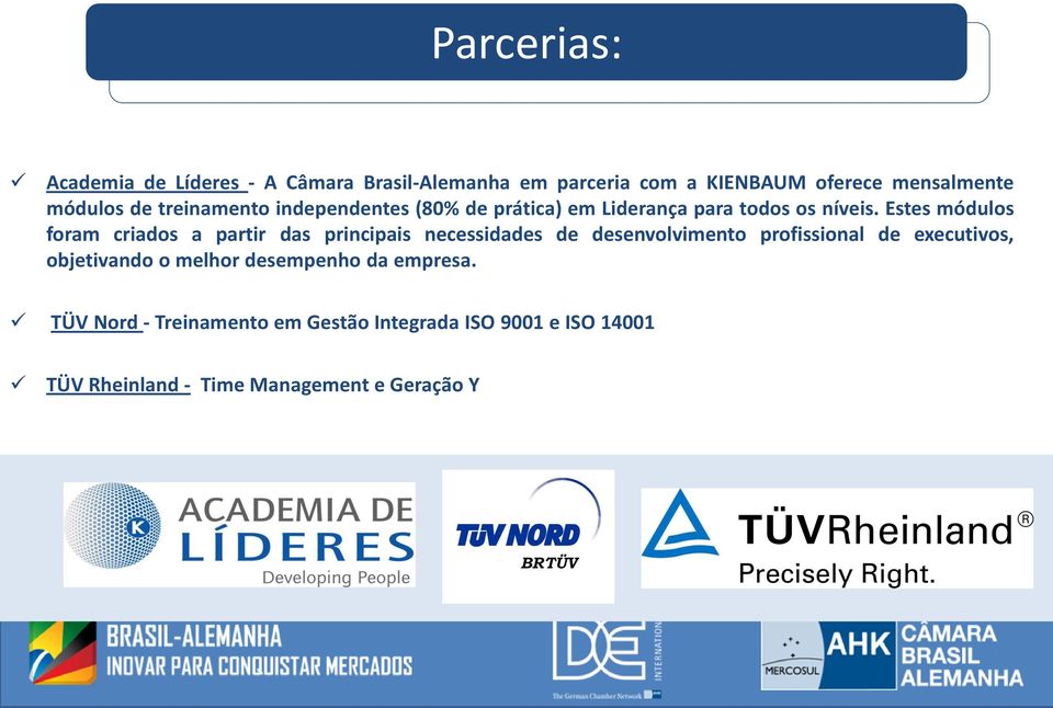 Estes módulos foram criados a partir das principais necessidades de desenvolvimento profissional de executivos,