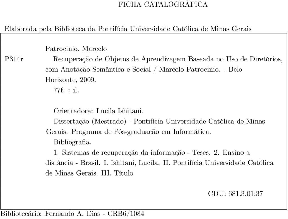 Dissertação (Mestrado) - Pontifícia Universidade Católica de Minas Gerais. Programa de Pós-graduação em Informática. Bibliografia. 1.