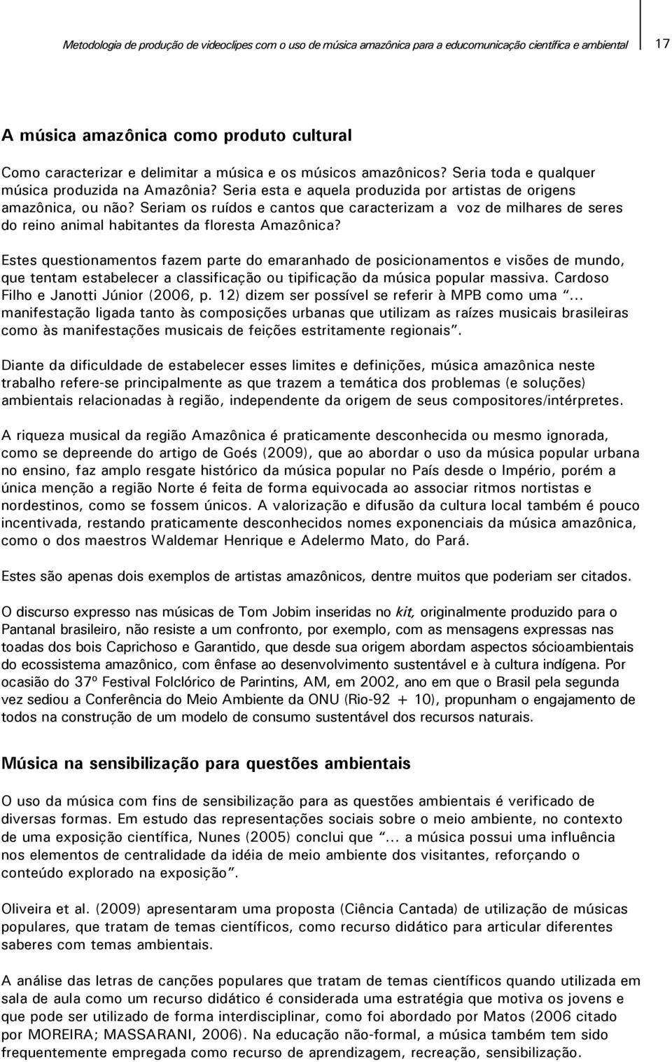 Seriam os ruídos e cantos que caracterizam a voz de milhares de seres do reino animal habitantes da floresta Amazônica?