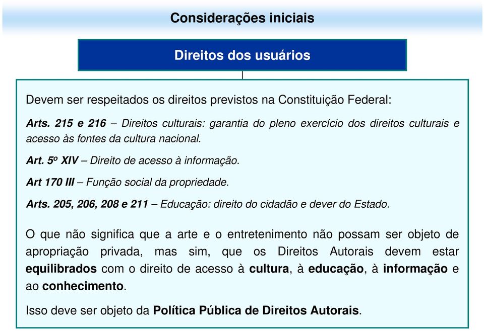 Art 170 III Função social da propriedade. Arts. 205, 206, 208 e 211 Educação: direito do cidadão e dever do Estado.