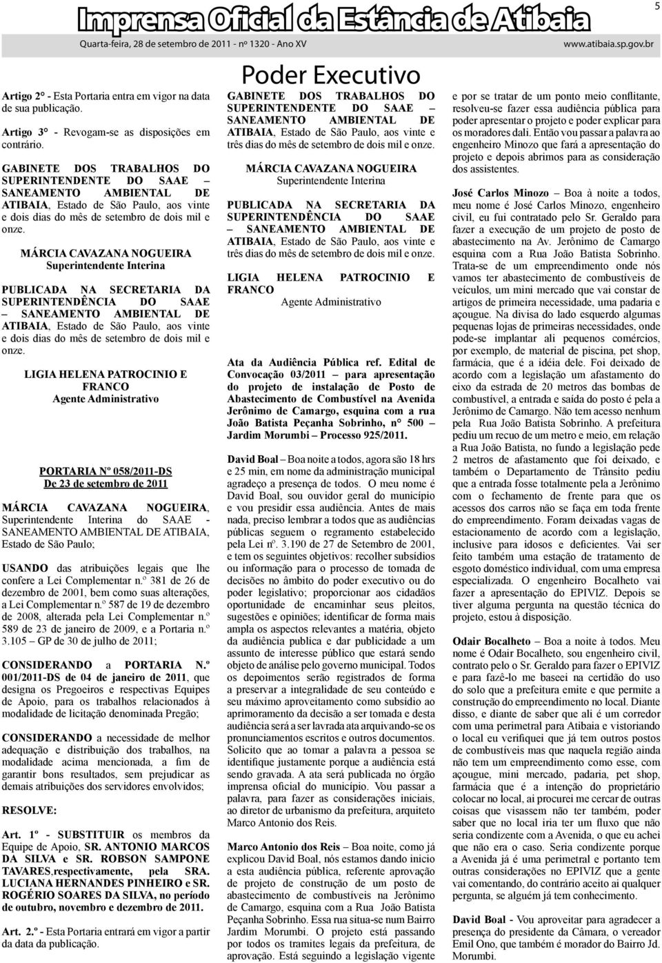 MÁRCIA CAVAZANA NOGUIRA Superintendente Interina PUBLICADA NA SCRTARIA DA SUPRINTNDÊNCIA DO SAA SANAMNTO AMBINTAL D, stado de São Paulo, aos vinte e dois dias do mês de setembro de dois mil e onze.