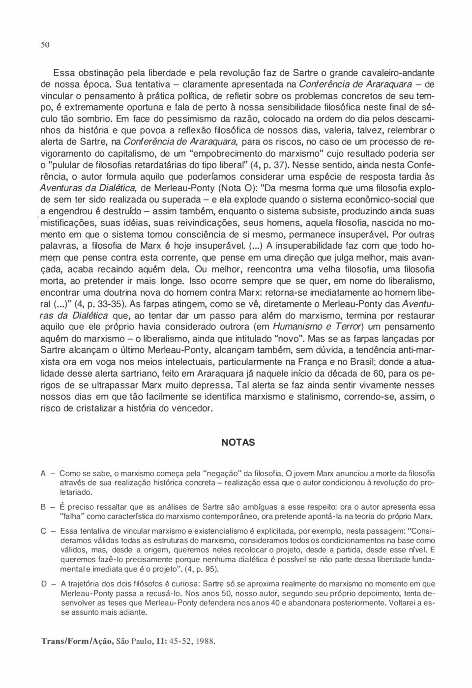 fala de perto à nossa sensibilidade filosófica neste final de século tão sombrio.