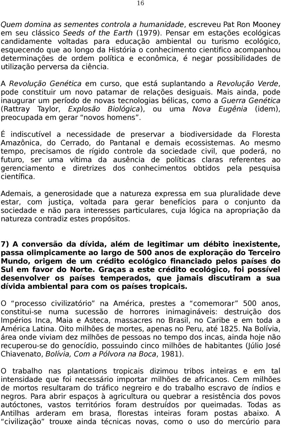 política e econômica, é negar possibilidades de utilização perversa da ciência.