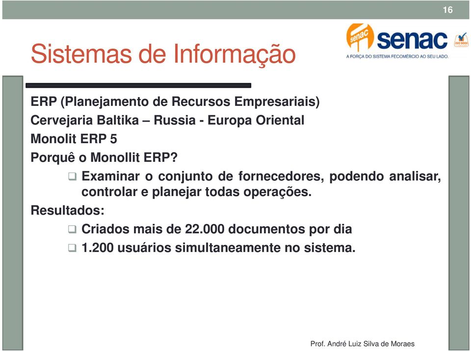 Examinar o conjunto de fornecedores, podendo analisar, controlar e planejar