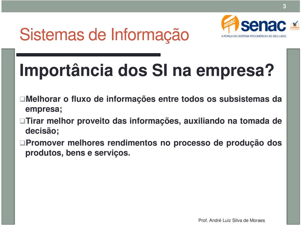 empresa; Tirar melhor proveito das informações, auxiliando na