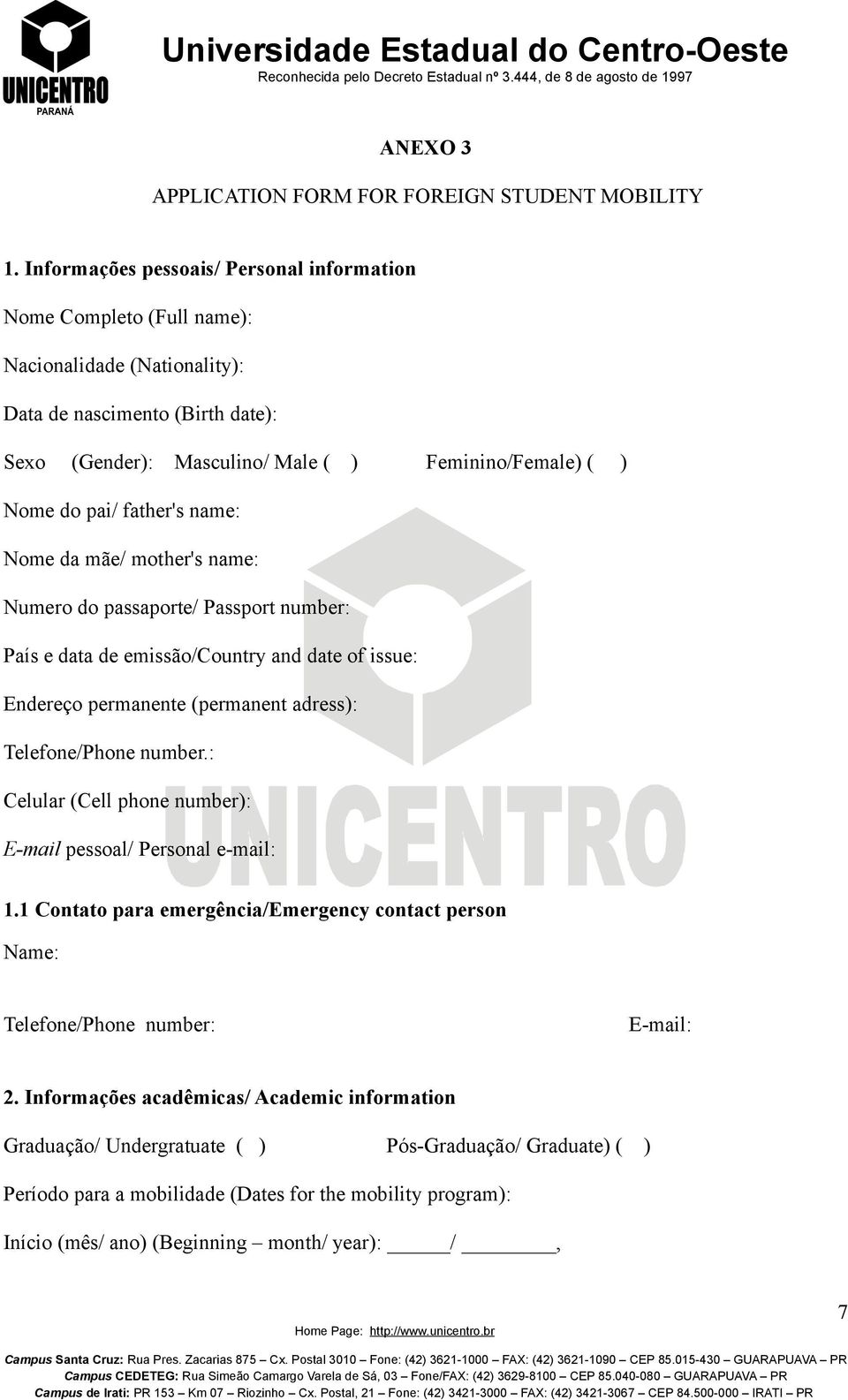 pai/ father's name: Nome da mãe/ mother's name: Numero do passaporte/ Passport number: País e data de emissão/country and date of issue: Endereço permanente (permanent adress): Telefone/Phone number.