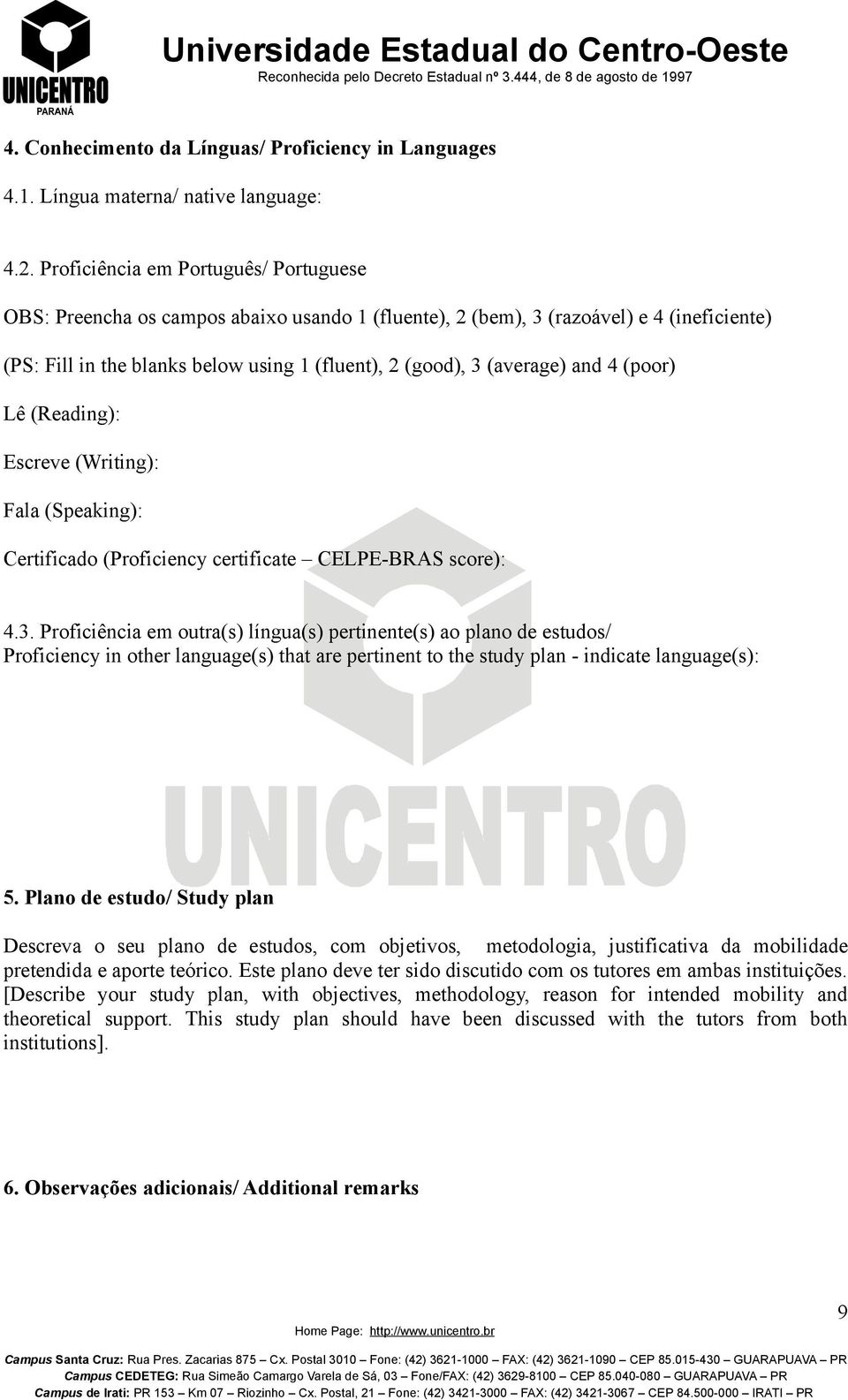 and 4 (poor) Lê (Reading): Escreve (Writing): Fala (Speaking): Certificado (Proficiency certificate CELPE-BRAS score): 4.3.