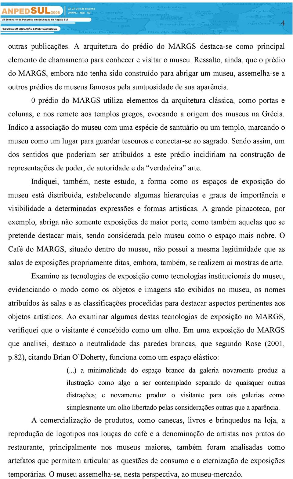 0 prédio do MARGS utiliza elementos da arquitetura clássica, como portas e colunas, e nos remete aos templos gregos, evocando a origem dos museus na Grécia.