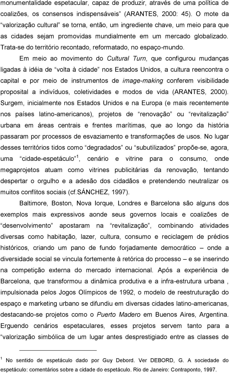 Trata-se do território recontado, reformatado, no espaço-mundo.