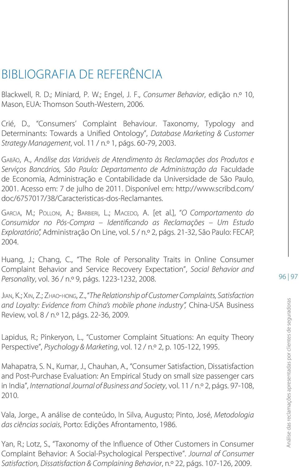 , Análise das Variáveis de Atendimento às Reclamações dos Produtos e Serviços Bancários, São Paulo: Departamento de Administração da Faculdade de Economia, Administração e Contabilidade da