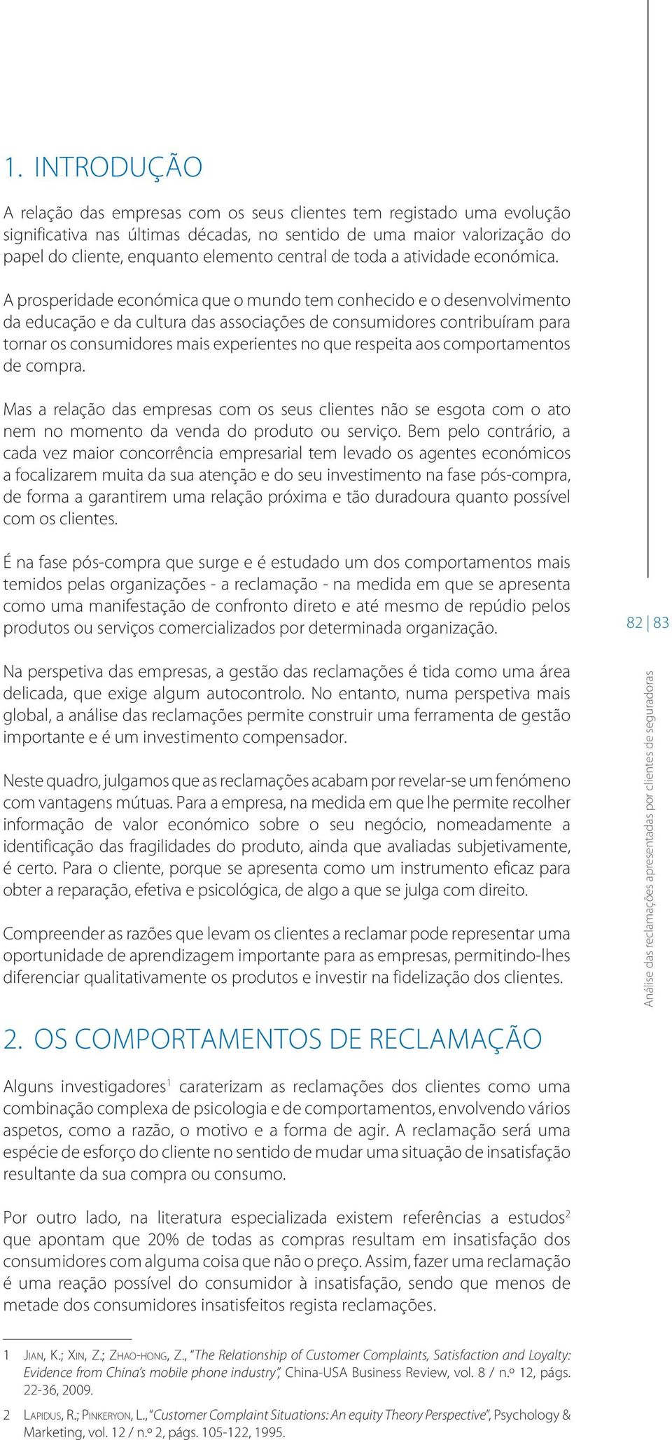 A prosperidade económica que o mundo tem conhecido e o desenvolvimento da educação e da cultura das associações de consumidores contribuíram para tornar os consumidores mais experientes no que