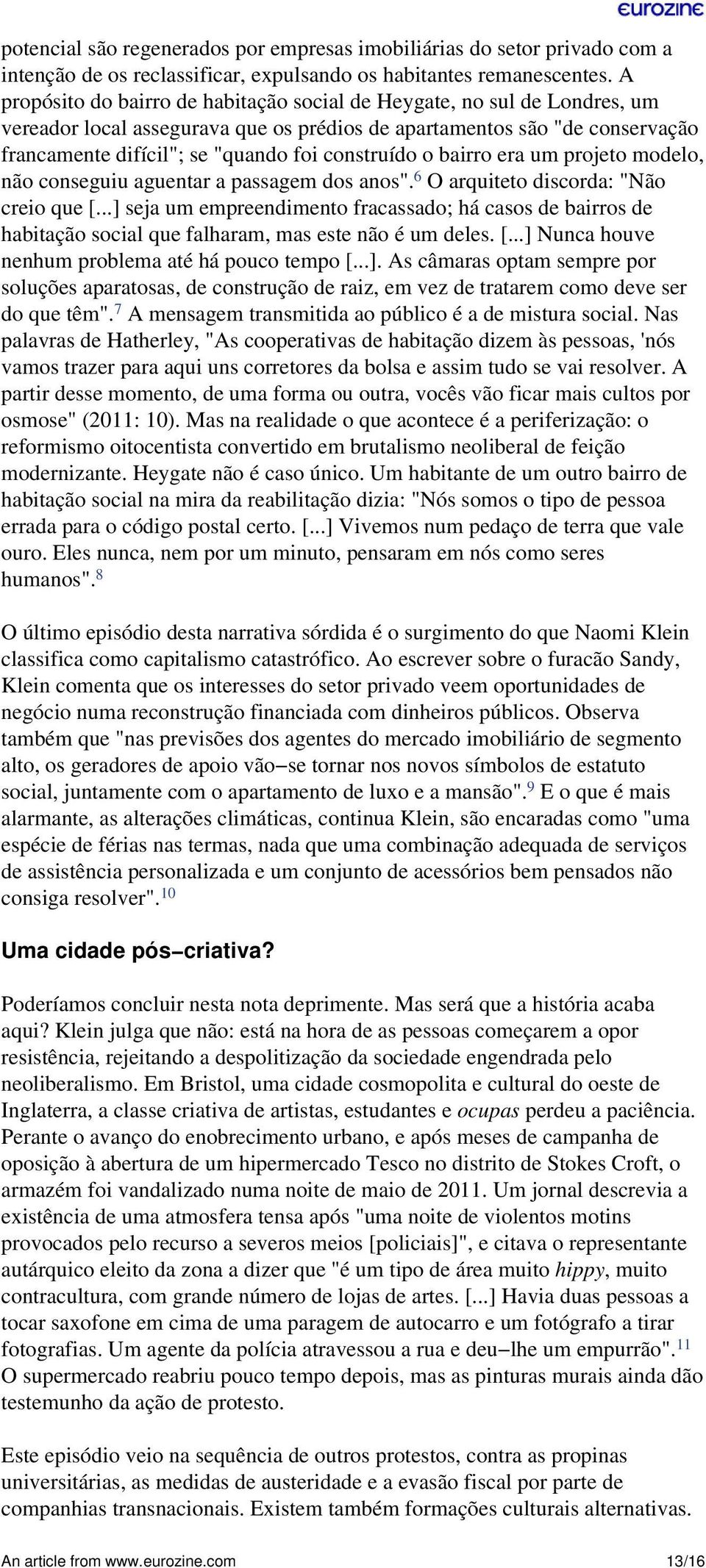 construído o bairro era um projeto modelo, não conseguiu aguentar a passagem dos anos". 6 O arquiteto discorda: "Não creio que [.