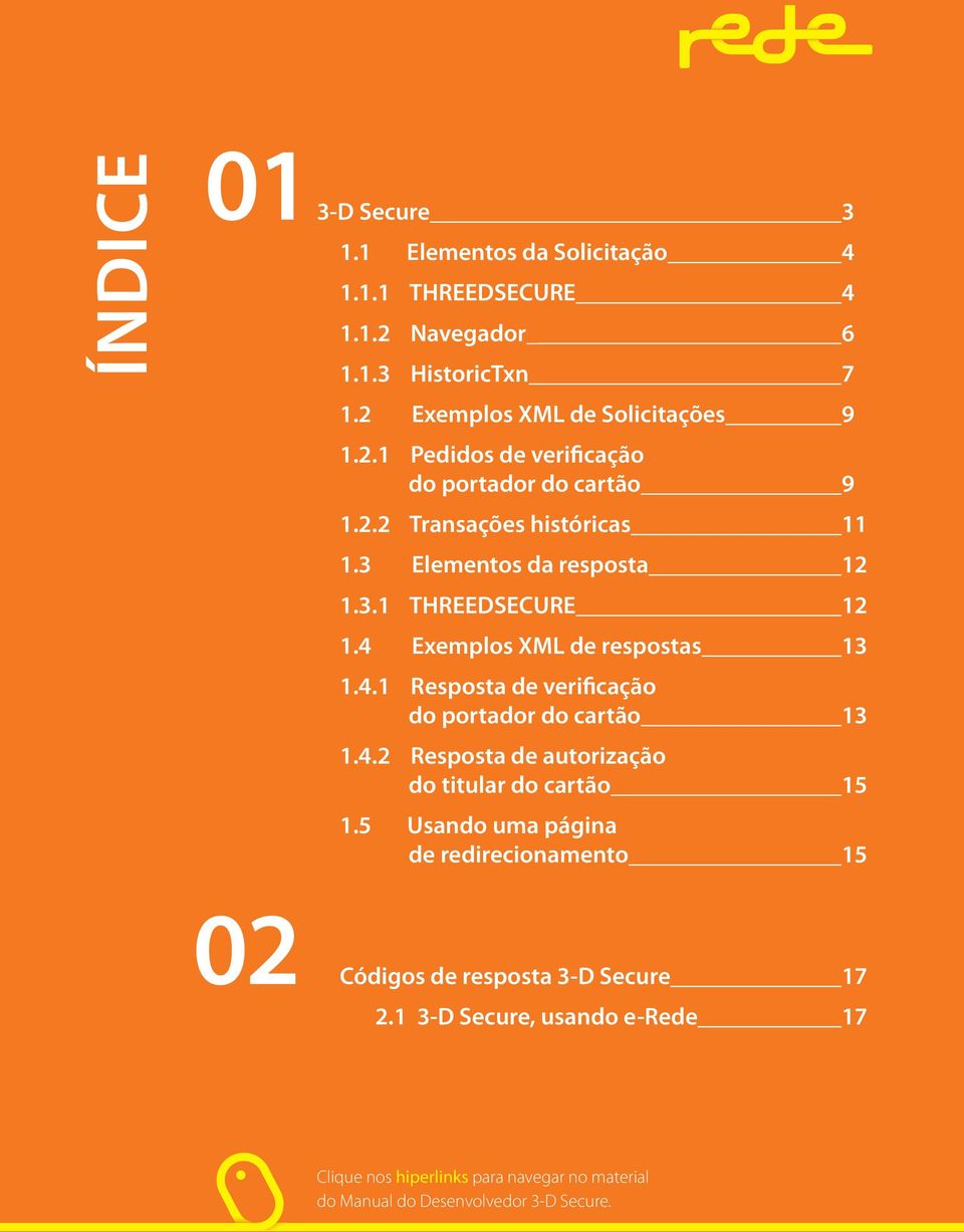4.2 Resposta de autorização do titular do cartão 15 1.5 Usando uma página de redirecionamento 15 02 Códigos de resposta 3-D Secure 17 2.