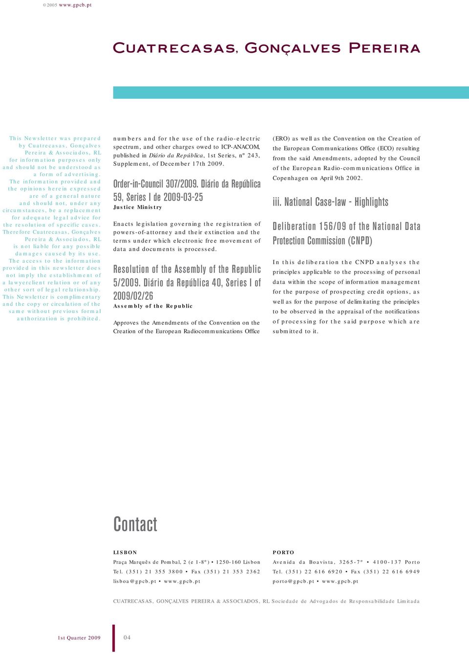 cases. Therefore Cuatrecasas, Gonçalves Pereira & Associados, RL is not liable for any possible damages caused by its use.