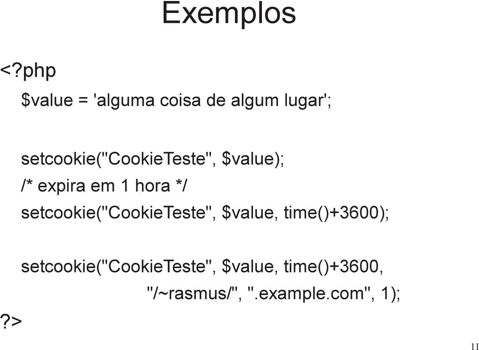 setcookie("cookieteste", $value); /* expira em 1 hora */