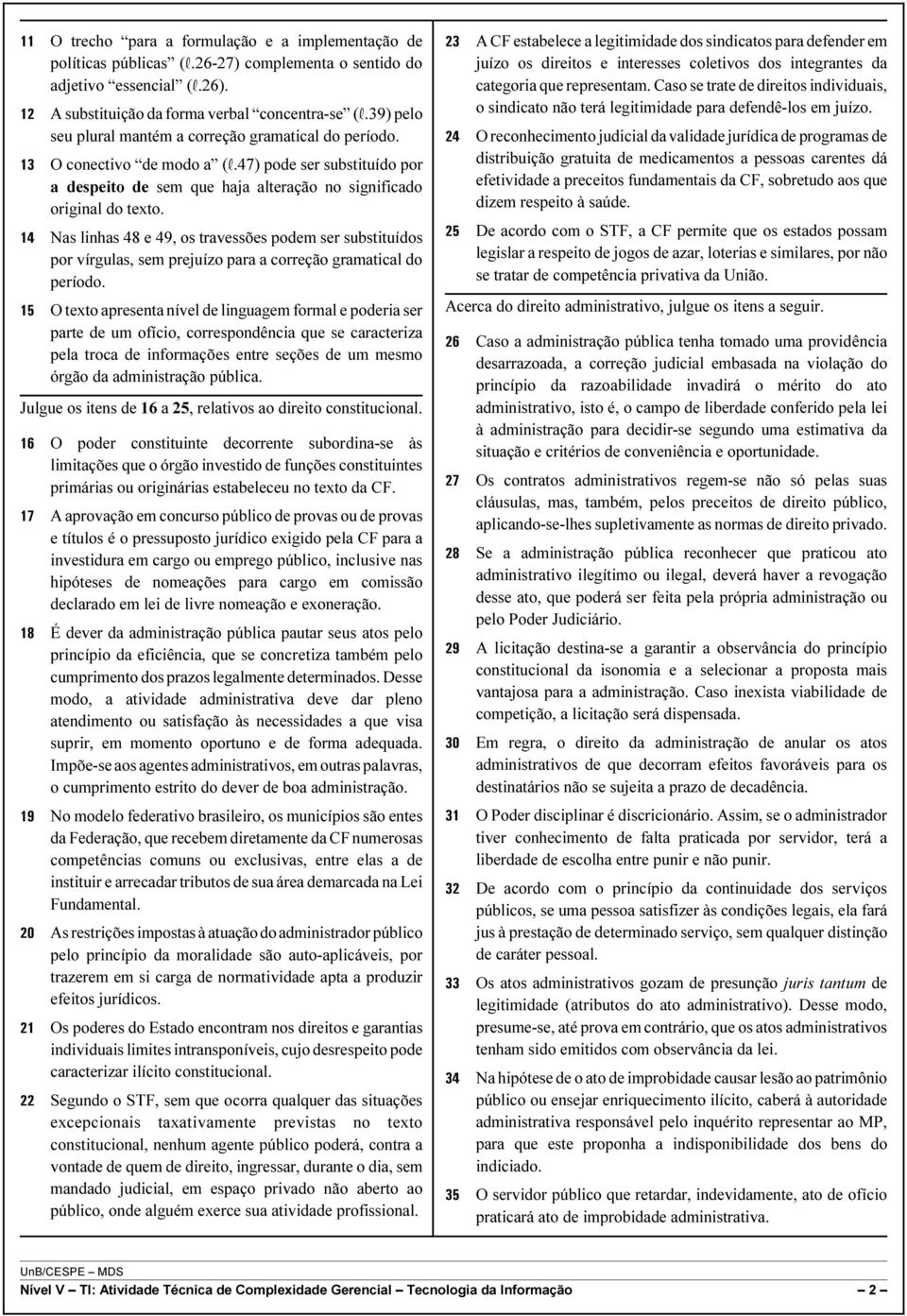 Nas linhas 48 e 49, os travessões podem ser substituídos por vírgulas, sem prejuízo para a correção gramatical do período.